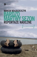 „Bardzo martwy sezon. Reportaże naoczne”
