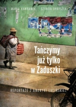 „Tańczymy już tylko w Zaduszki. Reportaże z Ameryki Łacińskiej”