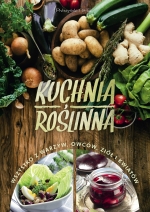 „Kuchnia roślinna. Wszystko z warzyw, owoców, ziół i kwiatów”