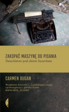 „Zakopać maszynę do pisania. Dzieciństwo pod okiem Securitate”