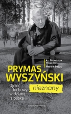 „Prymas Wyszyński nieznany. Ojciec duchowy widziany z bliska”
