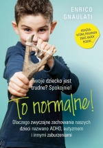 „To normalne!: dlaczego zwyczajne zachowania naszych dzieci nazwano ADHD, autyzmem i innymi zaburzeniami”