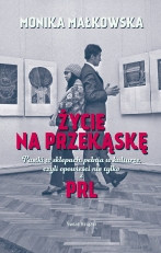 „Życie na przekąskę. Pustki w sklepach, pełnia w kulturze, czyli opowieści nie tylko z PRL”