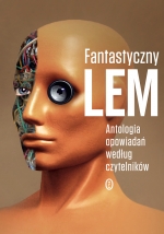 „Fantastyczny Lem. Antologia opowiadań według czytelników”
