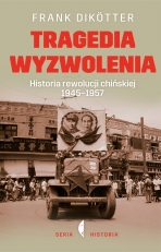 „Tragedia wyzwolenia. Historia rewolucji chińskiej 1945-1957”
