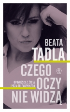 „Czego oczy nie widzą. Opowieści z życia (poza)telewizyjnego”