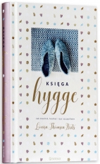 „Księga hygge. Jak zwolnić, kochać i żyć szczęśliwie”