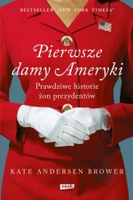 „Pierwsze damy Ameryki. Prawdziwe historie żon prezydentów”