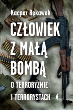 „Człowiek z małą bombą. O terroryzmie i terrorystach”