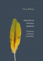 „Oskubana papuga Rebego. Zmyślone opowieści chasydzkie”