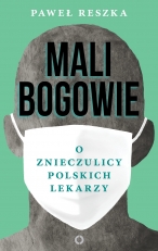 „Mali bogowie. O znieczulicy polskich lekarzy”