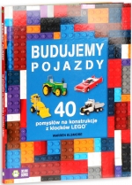 „Budujemy pojazdy: 40 pomysłów na konstrukcję z klocków LEGO”