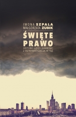 „Święte prawo. Historie ludzi i kamienic z reprywatyzacją w tle”