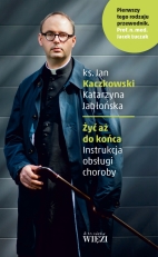 „Żyć aż do końca. Instrukcja obsługi choroby”