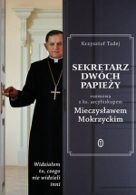 „Sekretarz dwóch papieży: rozmowa z ks. Arcybiskupem Mieczysławem Mokrzyckim”