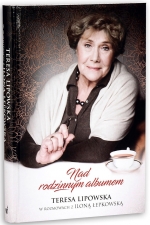 „Nad rodzinnym albumem. Teresa Lipowska w rozmowach z Iloną Łepkowską”