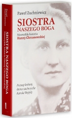„Siostra naszego Boga. Niezwykła historia Hanny Chrzanowskiej”
