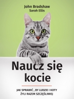 „Naucz się kocie. Jak sprawić, by ludzie i koty żyli razem szczęśliwiej”