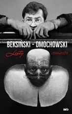 „Beksiński - Dmochowski. Listy 1999-2003”