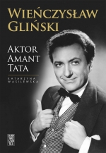 „Wieńczysław Gliński. Aktor, amant, tata”