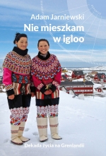 „Nie mieszkam w igloo. Dekada życia na Grenlandii”