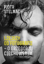 „Lżejszy od fotografii. O Grzegorzu Ciechowskim”