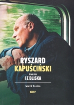 „Ryszard Kapuściński z daleka i z bliska”