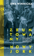 "Zbuntowany Nowy Jork. Wolność w czasach prohibicji"