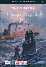 „Uwaga torpeda! Pal! - wspomnienia z wojny U-Bootów 1917/18”