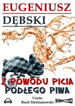 „Z powodu picia podłego piwa”
