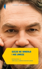 „Szcze ne wmerła i nie umrze. Rozmowa z Jurijem Andruchowyczem”