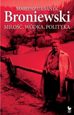 „Broniewski. Miłość, wódka, polityka”