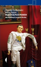 „Wilki żyją poza prawem. Jak Janukowycz przegrał Ukrainę”