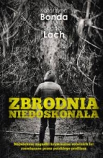 „Zbrodnia niedoskonała: największe zagadki kryminalne ostatnich lat rozwiązane przez polskiego profilera”