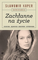 „Zachłanne na życie”