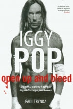 „Iggy Pop: open up and bleed: upadki, wzloty i odloty legendarnego punkowca”