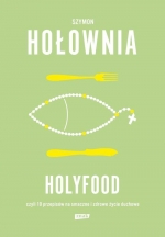 „Holyfood: czyli 10 przepisów na smaczne i zdrowe życie duchowe”