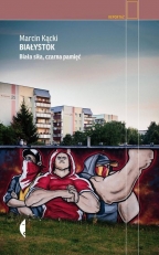 „Białystok. Biała siła, czarna pamięć”